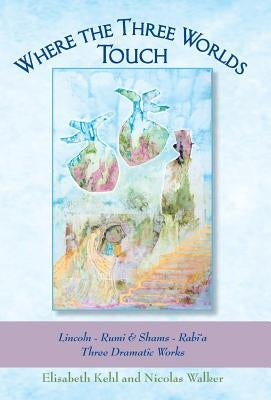 Where the Three Worlds Touch by Kehl, Elisabeth