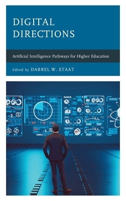 Digital Directions: Artificial Intelligence Pathways for Higher Education by Staat, Darrel W.