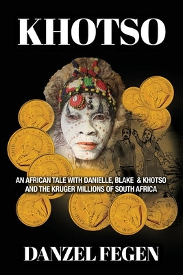 Khotso: An African Tale with Danielle, Blake & Khotso and the Kruger Millions of South Africa by Fegen, Danzel