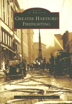 Greater Hartford Firefighting by Connecticut Fire Museum