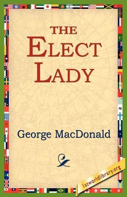 The Elect Lady by MacDonald, George