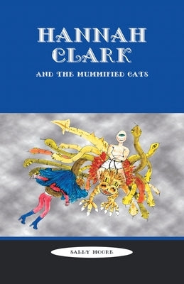 Hannah Clark and the Mummified Cats by Moore, Sally