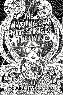 The Wakening Dead in the Spirit's of the Living by Trybeq Lota, Soudia