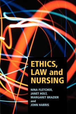 Ethics, Law and Nursing by Fletcher, Nina