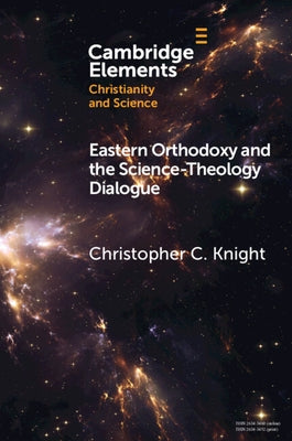 Eastern Orthodoxy and the Science-Theology Dialogue by Knight, Christopher C.