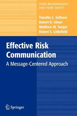 Effective Risk Communication: A Message-Centered Approach by Sellnow, Timothy L.