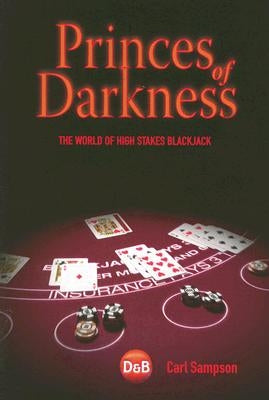 Princes of Darkness: The World of High Stakes Blackjack by Sampson, Carl