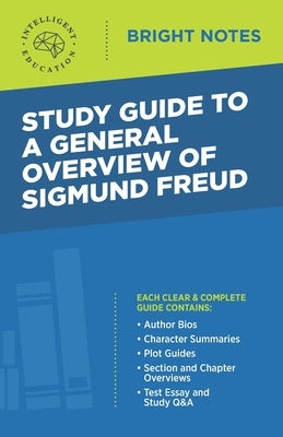 Study Guide to a General Overview of Sigmund Freud by Intelligent Education