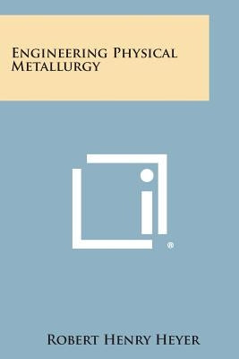 Engineering Physical Metallurgy by Heyer, Robert Henry