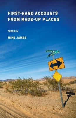 First-Hand Accounts From Made-Up Places by James, Mike