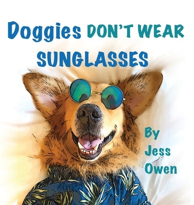 Doggies Don't Wear Sunglasses by Owen, Jess