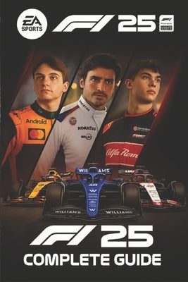 F1 25 The Complete Game Guide - Master Every Track, Car, and Strategy by Pedro Ruiz