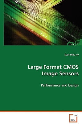 Large Format CMOS Image Sensors by Ay, Suat Utku