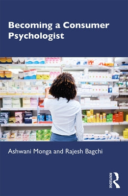 Becoming a Consumer Psychologist by Monga, Ashwani