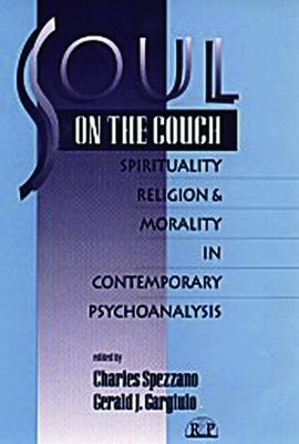 Soul on the Couch: Spirituality, Religion, and Morality in Contemporary Psychoanalysis by Spezzano, Charles