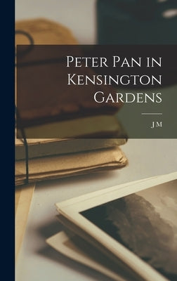 Peter Pan in Kensington Gardens by Barrie, J. M. 1860-1937