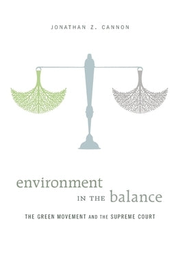 Environment in the Balance: The Green Movement and the Supreme Court by Cannon, Jonathan Z.
