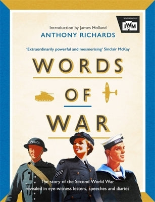 Words of War: The Story of the Second World War Revealed in Eye-Witness Letters, Speeches and Diaries by Imperial War Museum