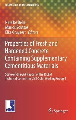 Properties of Fresh and Hardened Concrete Containing Supplementary Cementitious Materials: State-Of-The-Art Report of the Rilem Technical Committee 23 by De Belie, Nele