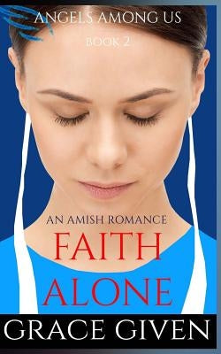 An Amish Romance: Faith Alone by Given, Grace