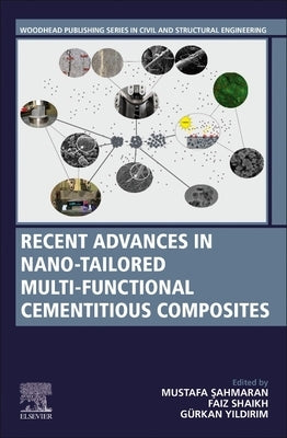 Recent Advances in Nano-Tailored Multi-Functional Cementitious Composites by Şahmaran, Mustafa