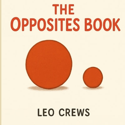 The Opposites Book: A Fun and Simple Introduction to Opposites for Kids by Crews, Leo