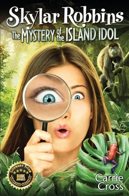 Skylar Robbins: The Mystery of the Island Idol by Cross, Carrie