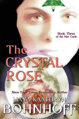 The Crystal Rose: Book Three of the Mer Cycle by Bohnhoff, Maya Kaathryn