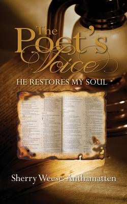 The Poet's Voice: He Restores My Soul by Weese-Anthamatten, Sherry