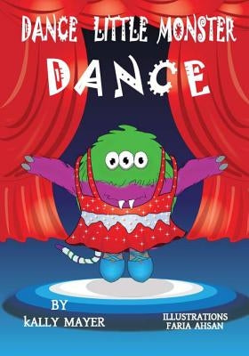 Dance Little Monster, Dance!: Kids's Picture Book for Beginner Readers (2-6 yrs) by Mayer, Kally
