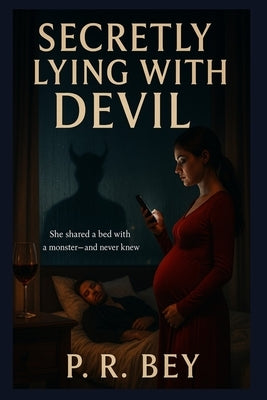 Secretly Lying With The Devil by Bey, P. R.