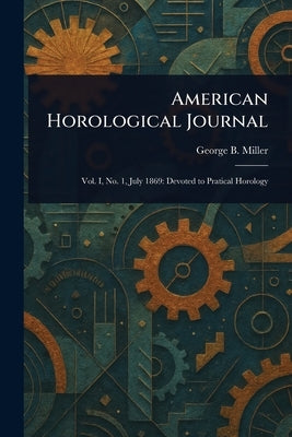 American Horological Journal by Miller, George B.