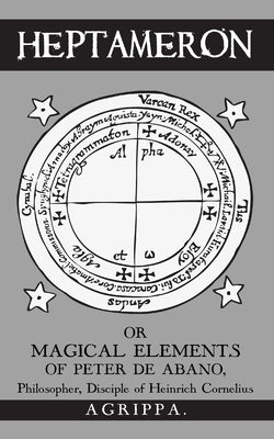 Heptameron: or Magical Elements of Peter de Abano by Ricard, M-A