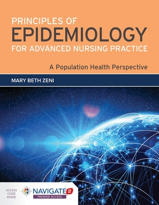 Principles of Epidemiology for Advanced Nursing Practice: A Population Health Perspective: . by Zeni, Mary Beth