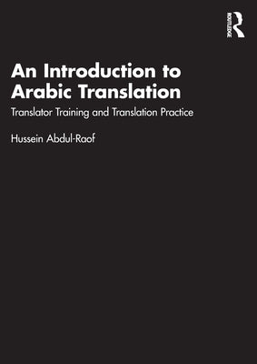 An Introduction to Arabic Translation: Translator Training and Translation Practice by Abdul-Raof, Hussein