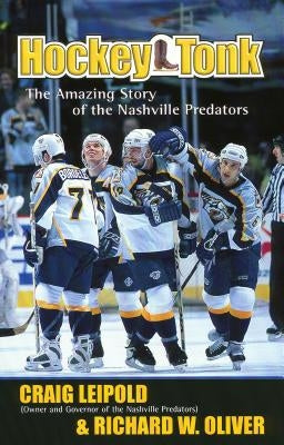 Hockey Tonk: The Amazing Story of the Nashville Predators by Leipold, Craig