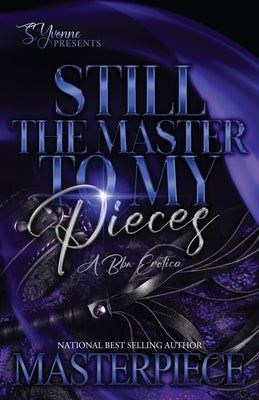 Still The Masters To My Pieces: A BBW Erotica by Masterpiece, Authoress