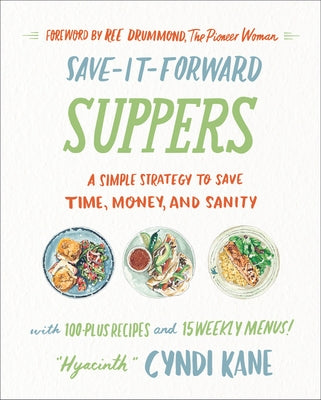 Save-It-Forward Suppers: A Simple Strategy to Save Time, Money, and Sanity by Kane, Cyndi
