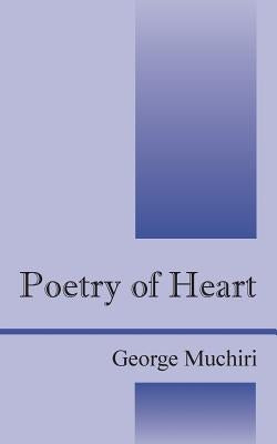 Poetry of Heart by Muchiri, George