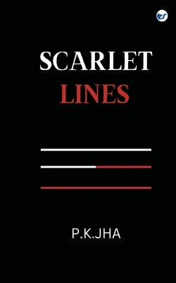 Scarlet Lines by Jha, P. K.