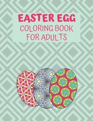 Easter Egg Coloring Book For Adults: Unique Geometric Designs For Stress Relief, Fun, And Relaxation by Watson, Annette