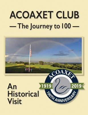 Acoaxet Club: The Journey to 100, An Historical Visit by Koorey, Stefani