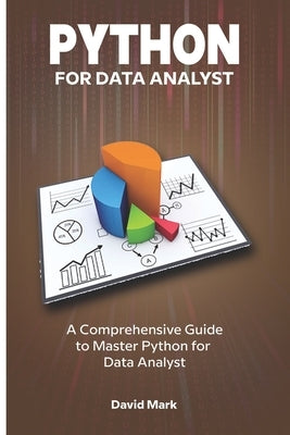 Python for Data Analyst: A comprehensive guide to Python for Data analyst by Mark, David