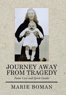 Journey Away from Tragedy: Foster Care and Spirit Guides by Boman, Marie