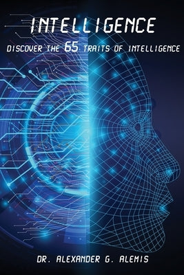Intelligence: Discover the 65 Traits of Intelligence by Alemis, Alexander G.