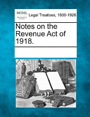 Notes on the Revenue Act of 1918. by Multiple Contributors