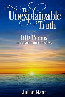 The Unexplainable Truth by Mann, Julian Edmund