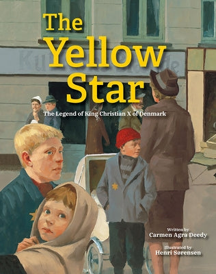 The Yellow Star: The Legend of King Christian X of Denmark by Deedy, Carmen Agra