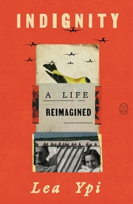 Indignity: A Life Reimagined by Ypi, Lea