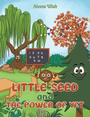 Little Seed and The Power of Yet by Ullah, Aleena